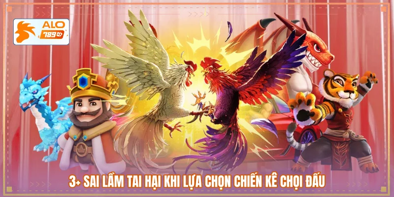 3+ Sai lầm tai hại khi lựa chọn chiến kê chọi đấu