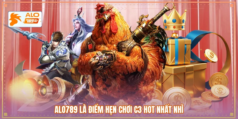 ALO789 là điểm hẹn chơi C3 hot nhất nhì