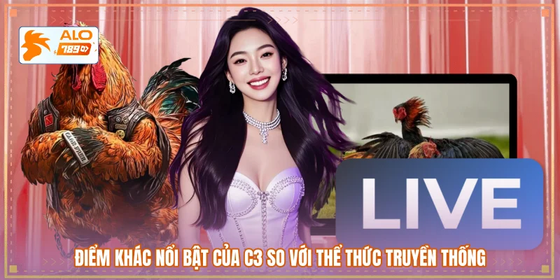 Điểm khác nổi bật của C3 so với thể thức truyền thống
